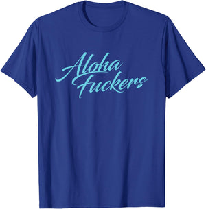 Aloha Fuckers, Aloha faka Hawaiian Islands pidgin Slang! T-Shirt - T-Shirt | Royal