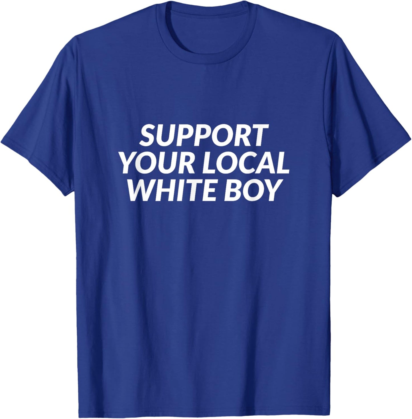 Support Your Local White Boy T-Shirt - T-Shirt | Royal