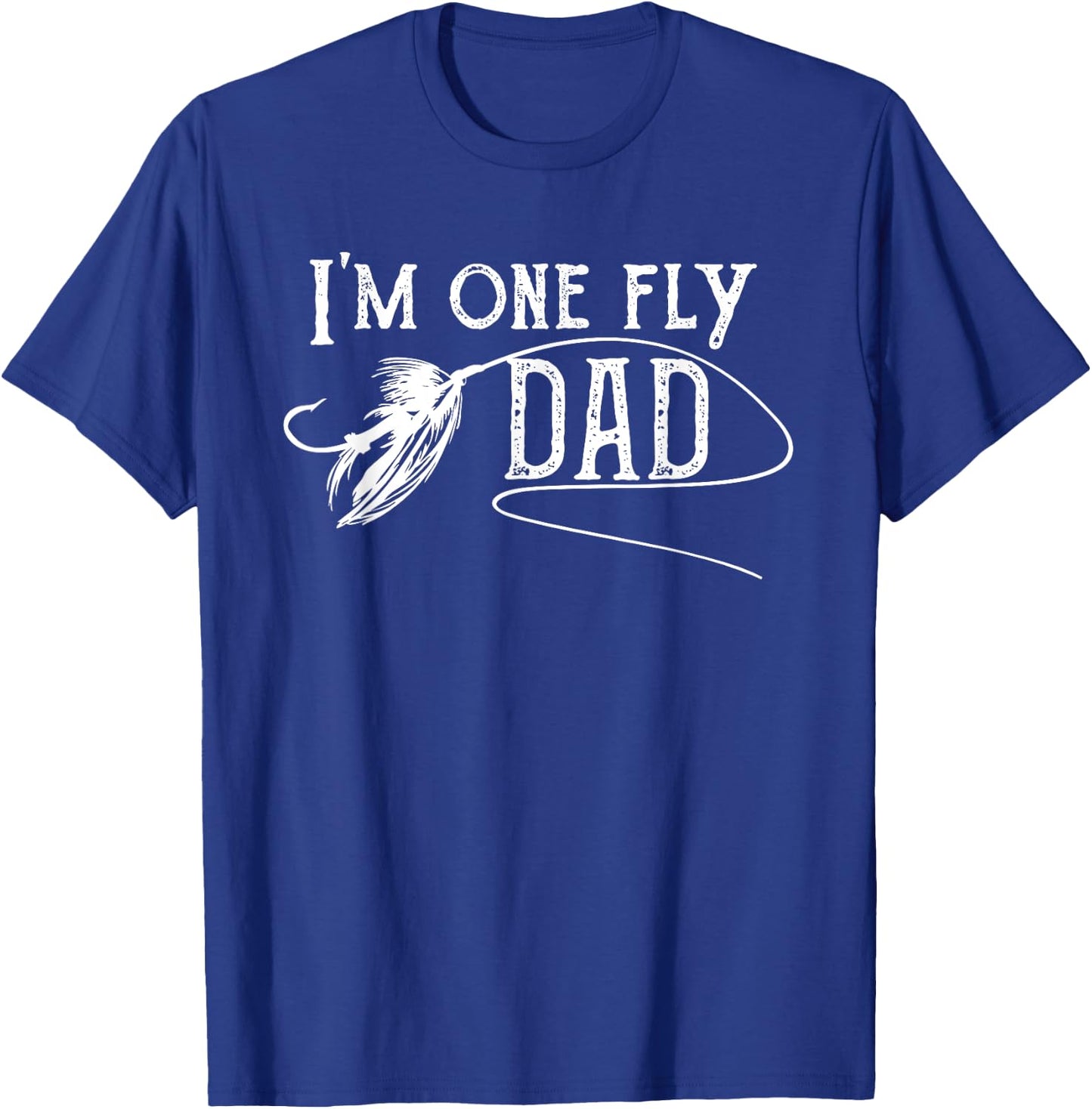 Fly Fishing for Dad - I'm one fly Dad T-Shirt - T-Shirt | Royal