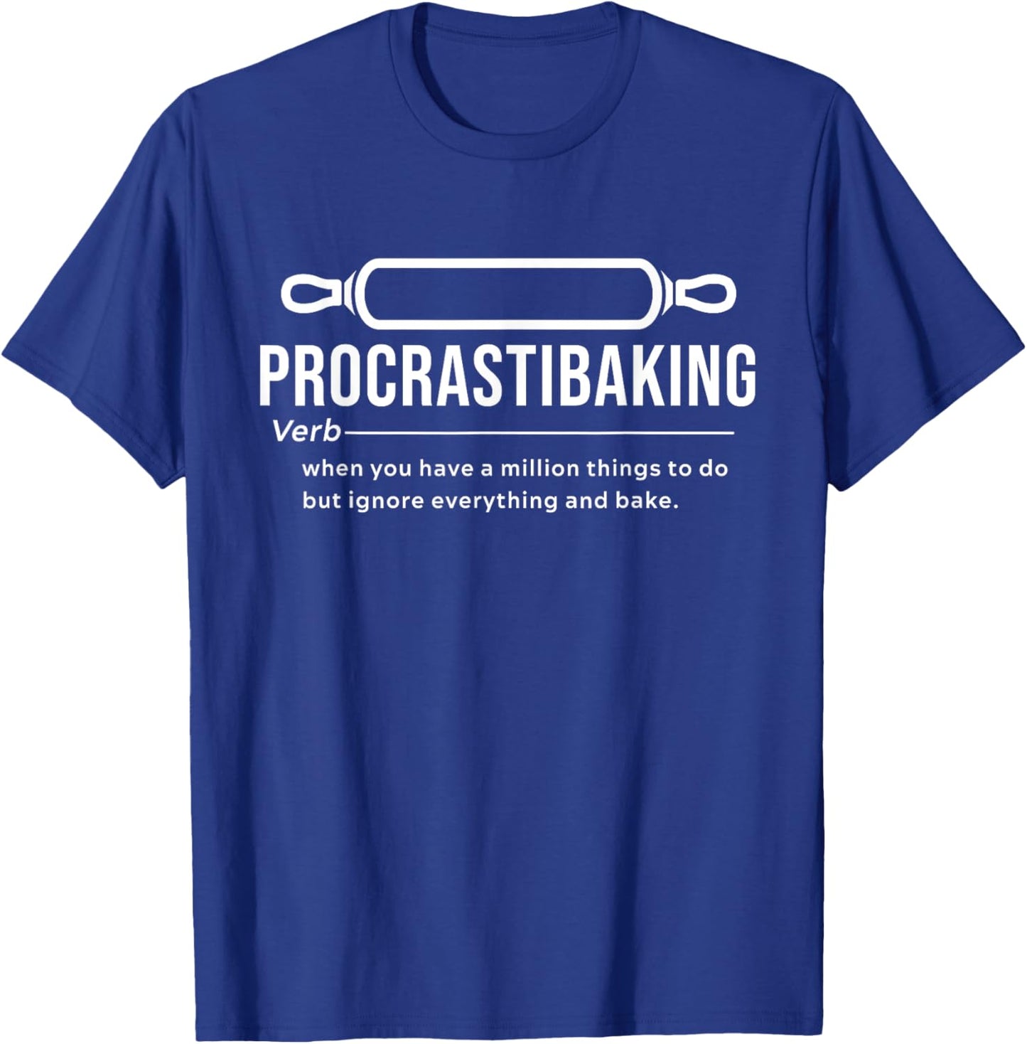 Procrastibaking Definition - When You Have A Million Things T-Shirt - T-Shirt | Royal