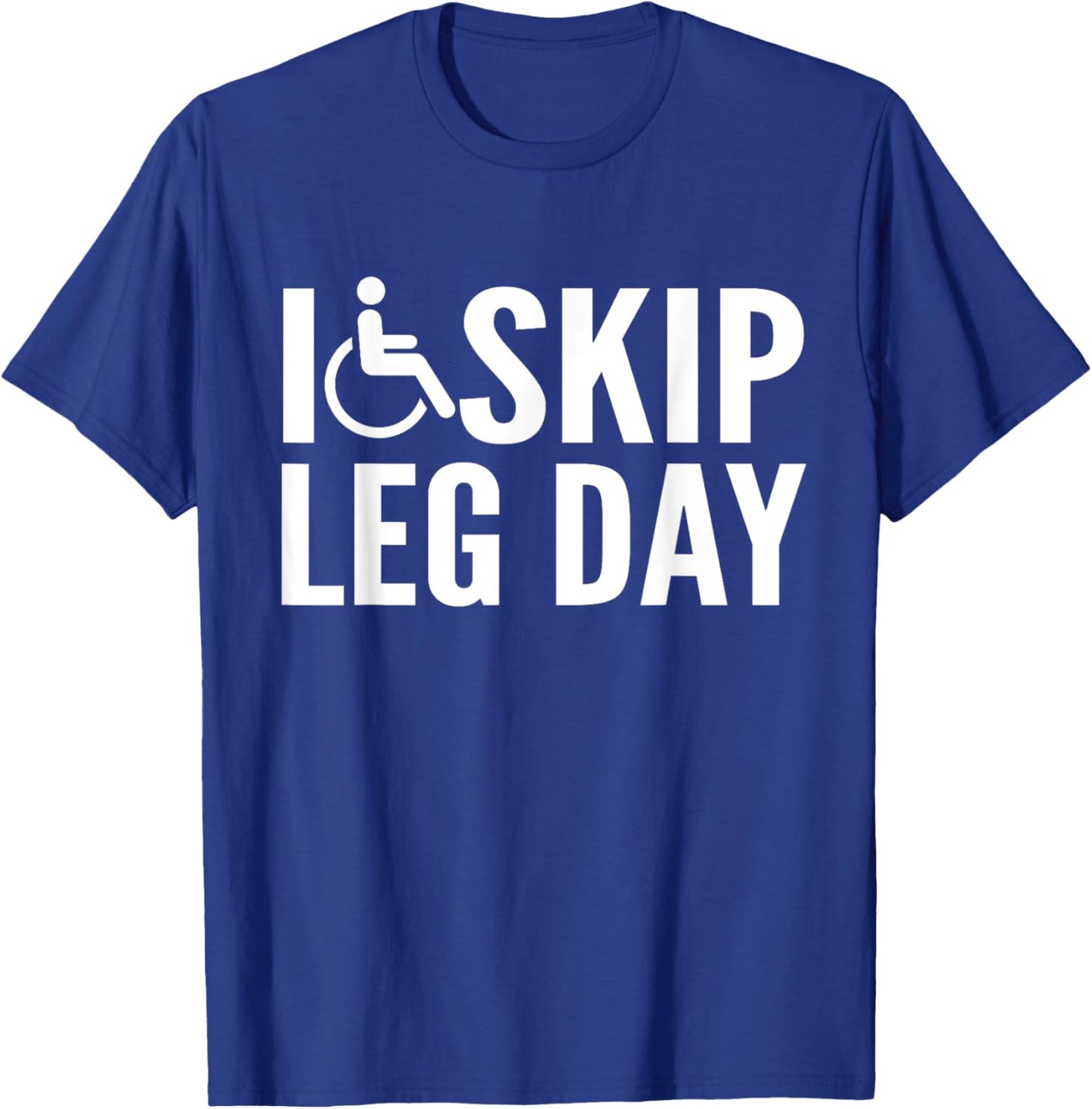 Funny Disabled Handicapped Wheelchair I Skip Leg Day T-Shirt - T-Shirt | Royal