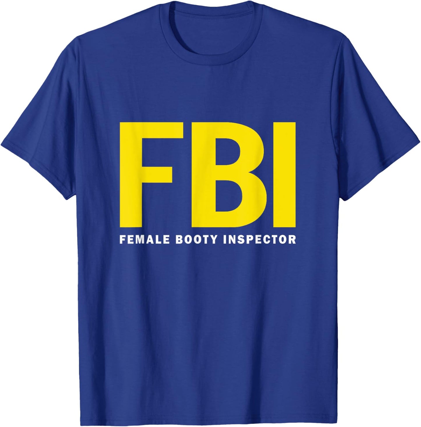 FBI Female Body Inspector dad joke T-Shirt - T-Shirt | Royal