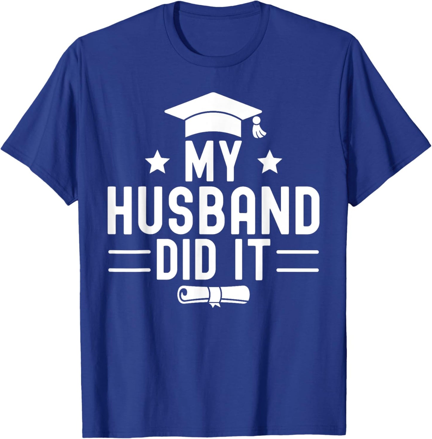 My Husband Did It Graduation Graduated Bachelor Boyfriend T-Shirt - T-Shirt | Royal