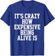It's Crazy How Expensive Being Alive Is Funny Saying T-Shirt - T-Shirt | Royal