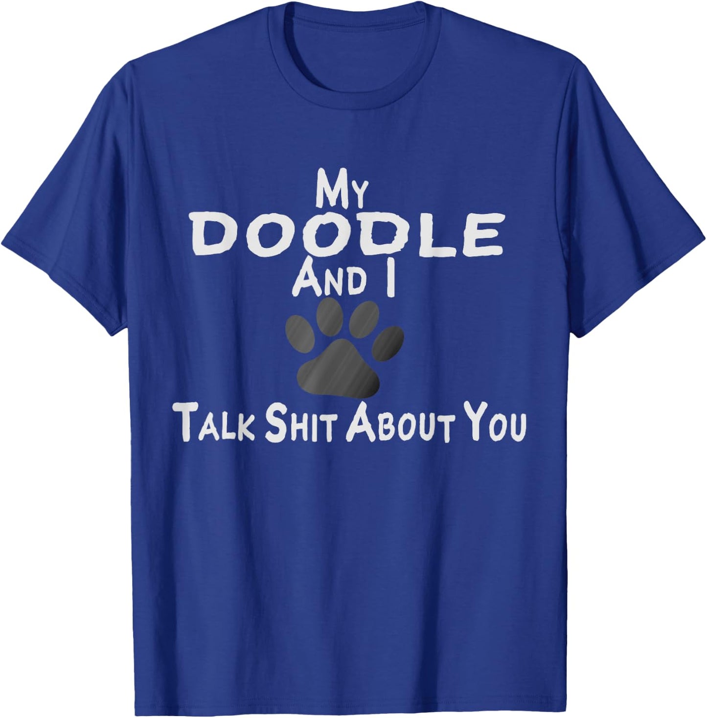 My Doodle And I Talk Shit About You T-Shirt - T-Shirt | Royal