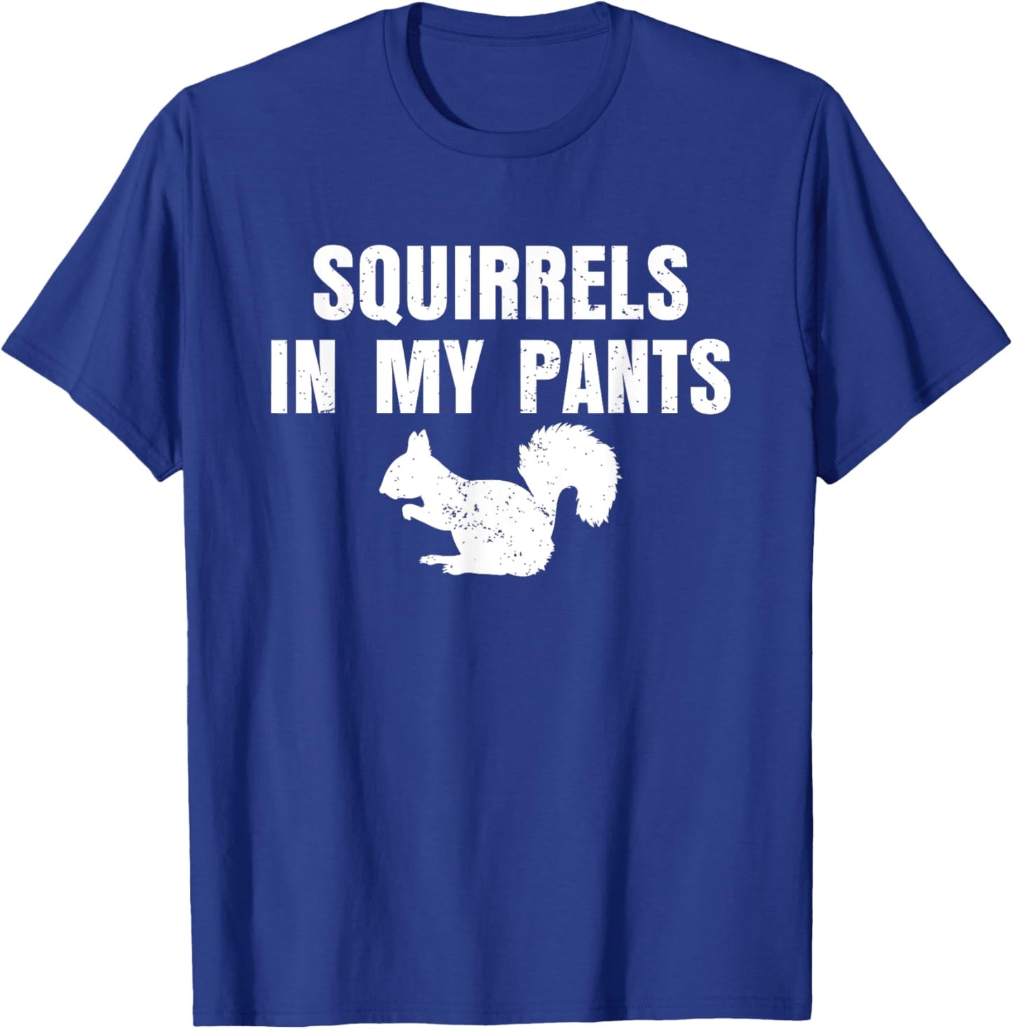 Squirrels In My Pants Animal Lover Funny Squirrels T-Shirt - T-Shirt | Royal