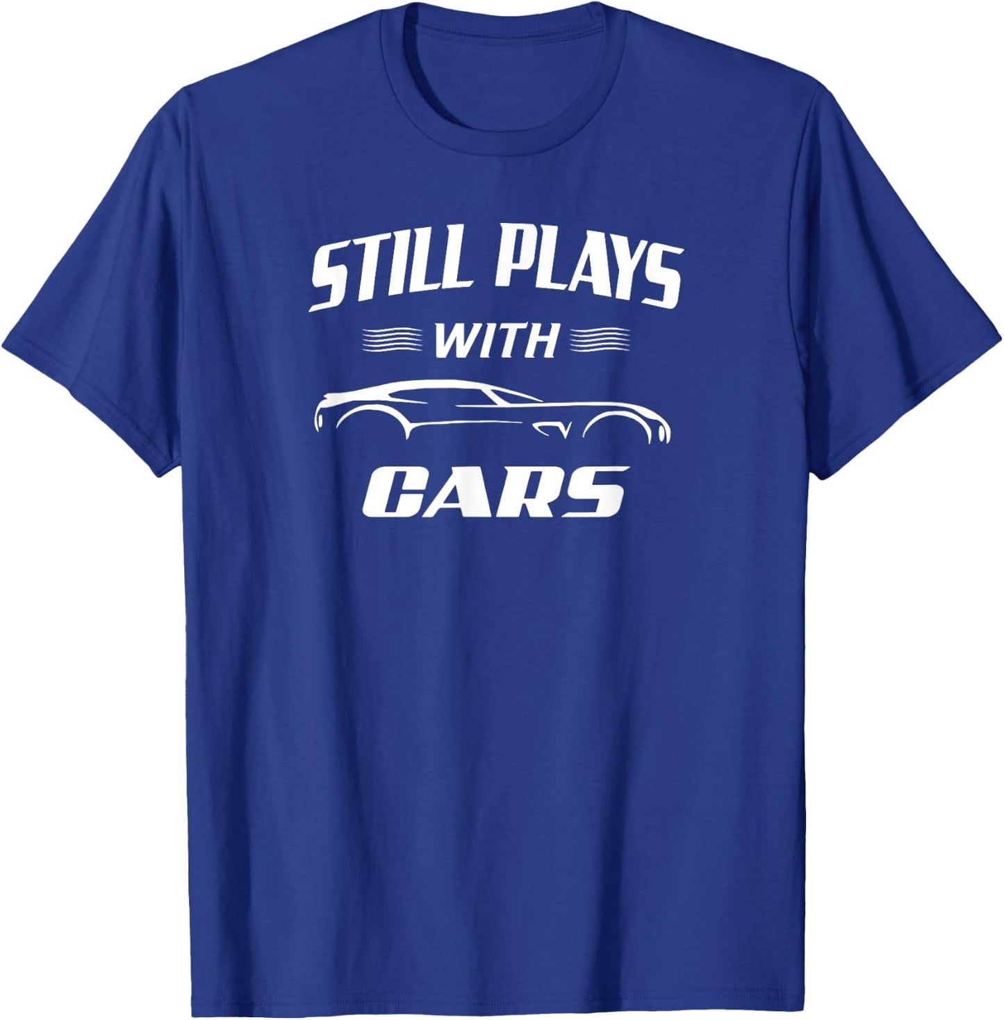Still Plays With Cars Mechanic Drag Racing Hot Rod Race T-Shirt - T-Shirt | Royal