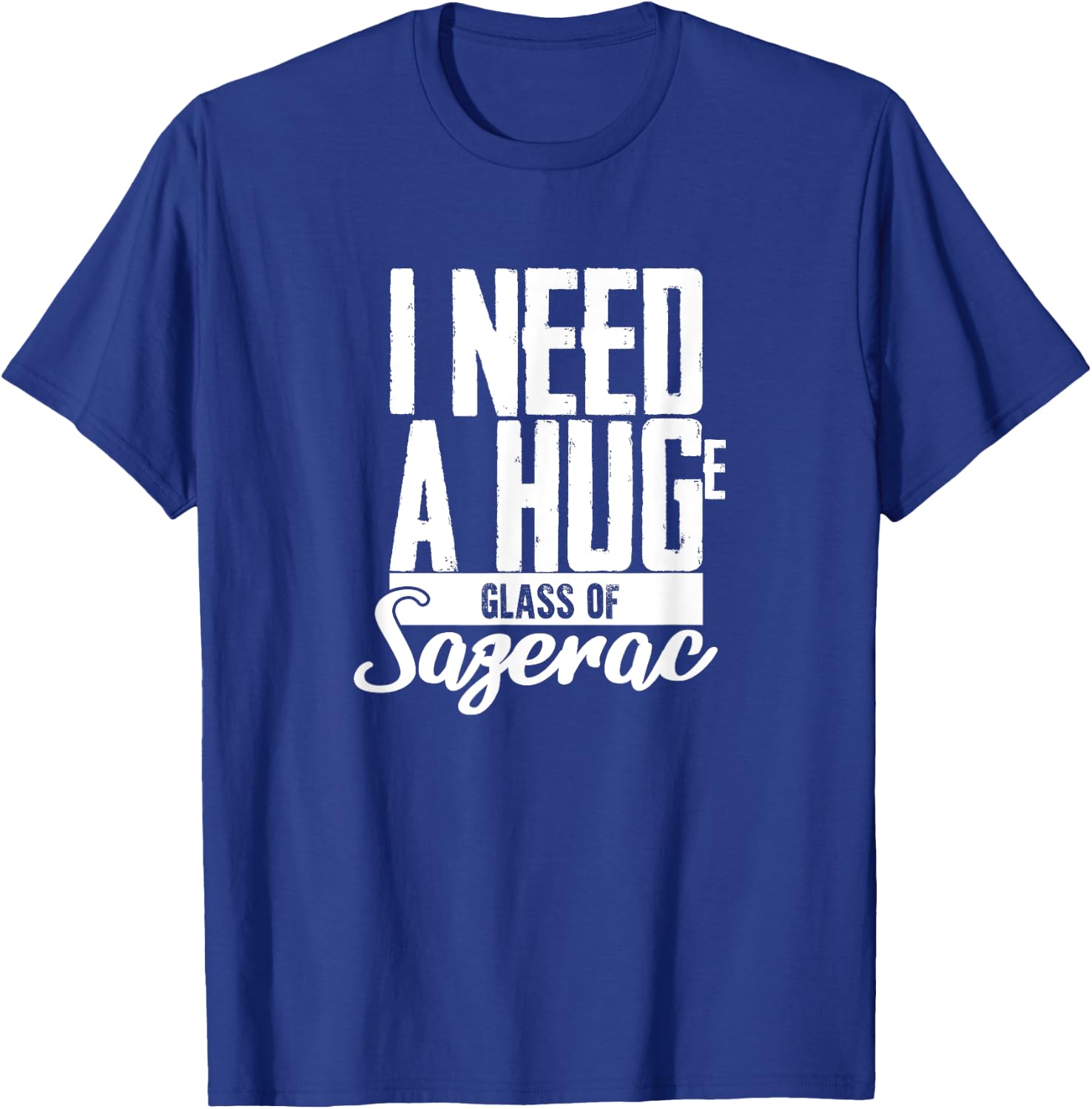 I need a Huge Glass of Sazerac Funny T-Shirt - T-Shirt | Royal