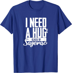 I need a Huge Glass of Sazerac Funny T-Shirt - T-Shirt | Royal