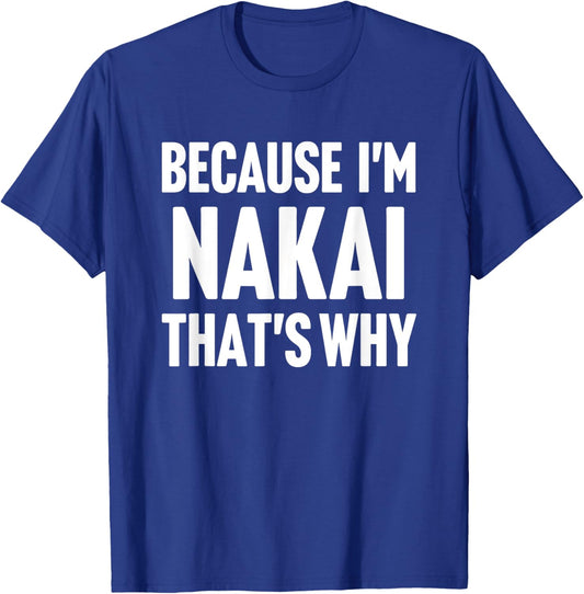 Because I'm Nakai That's Why Am Personalized Name T-Shirt - T-Shirt | Royal