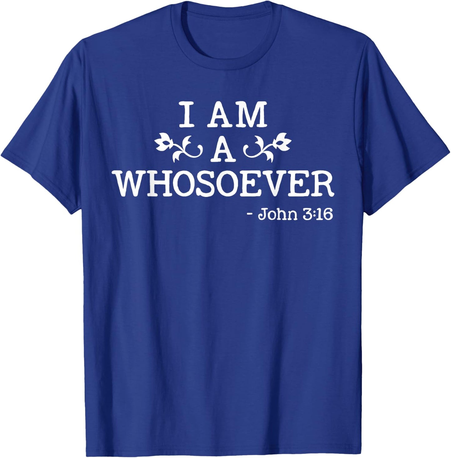 I Am A Whosoever John 3:16 Bible Christian Gift T Shirt T-Shirt - T-Shirt | Royal