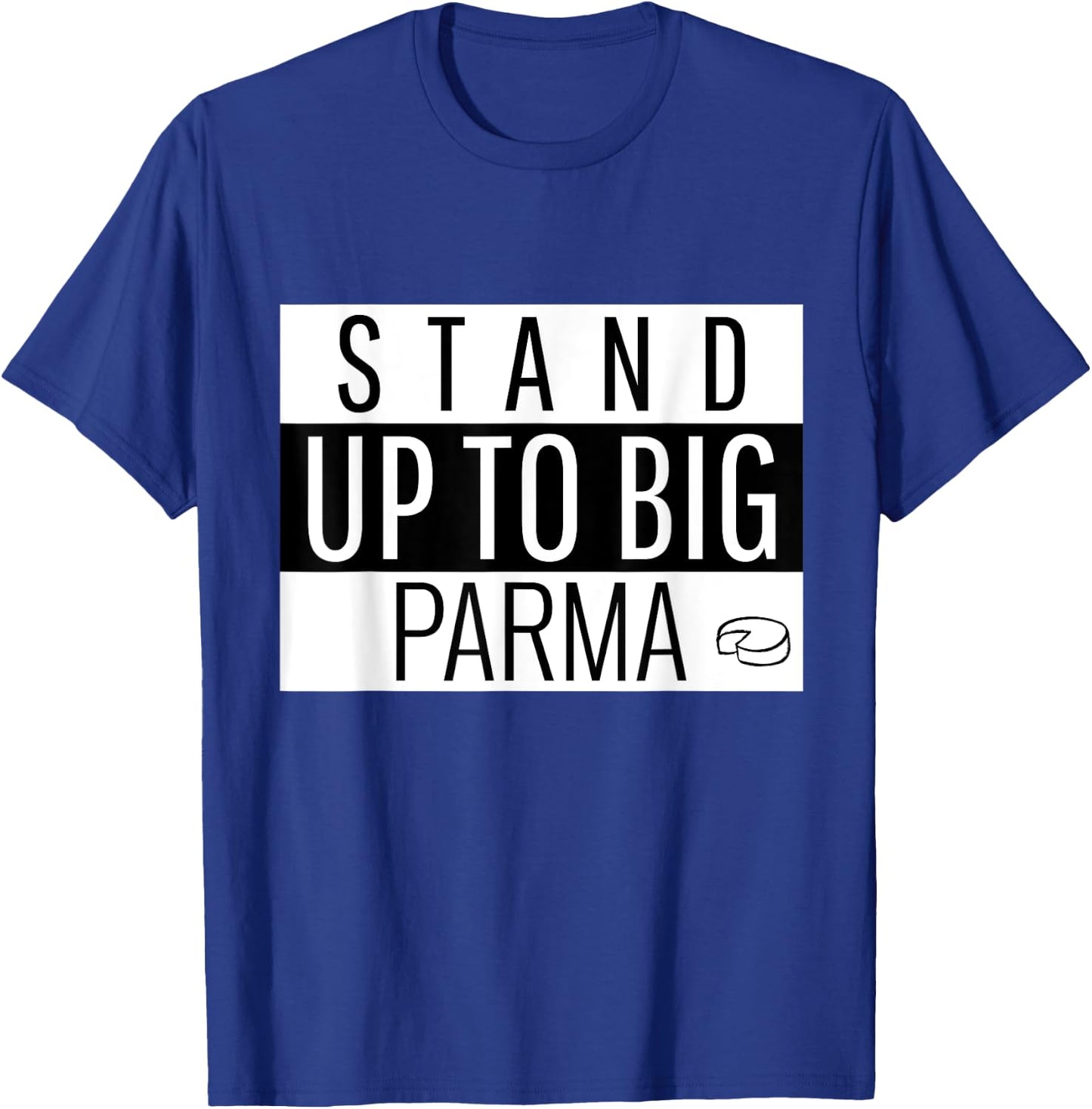 Stand Up to Big Parma T-Shirt - T-Shirt | Royal