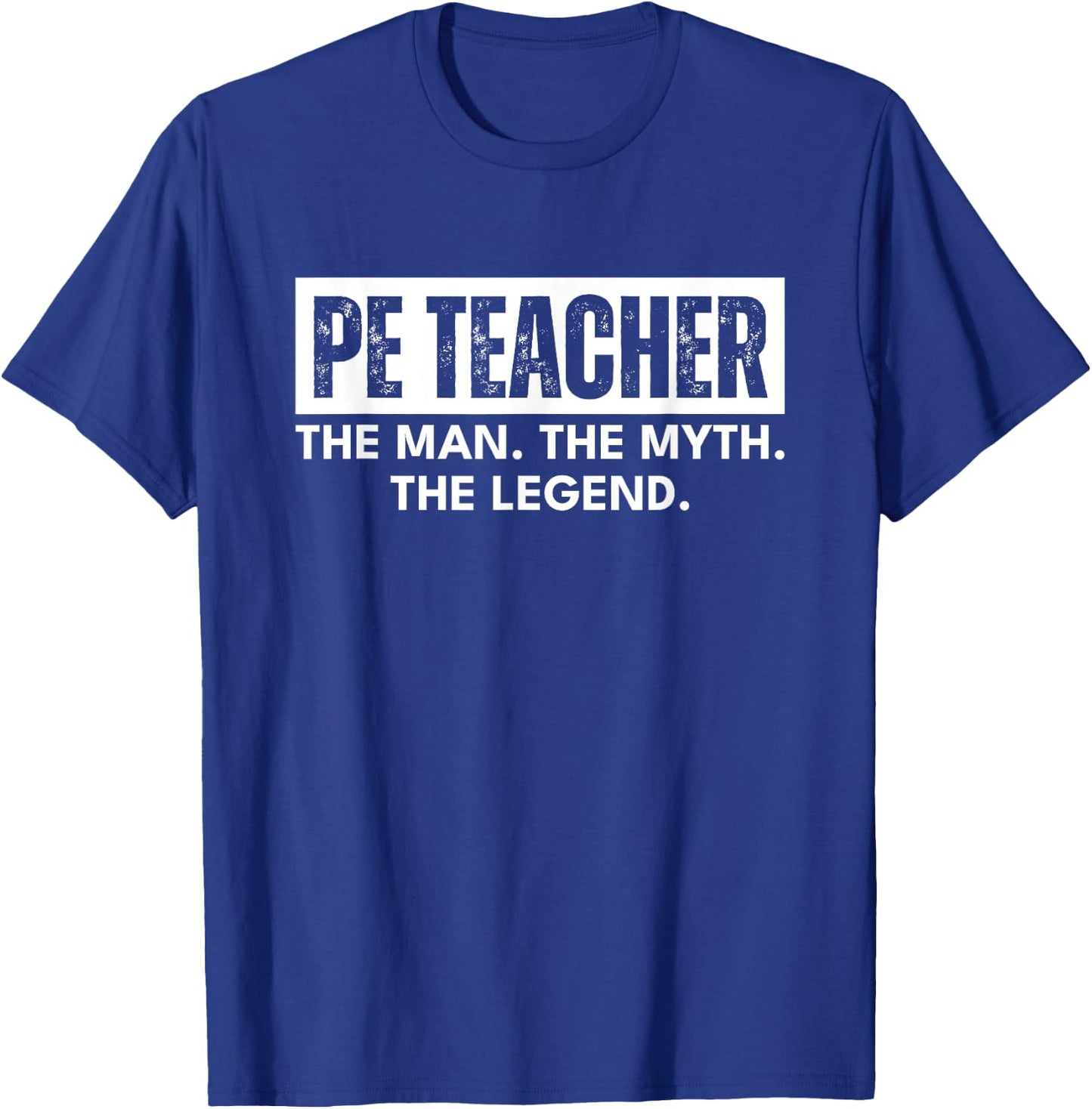 PE Teacher the Man the Myth the Legend Must Haves Funny T-Shirt - T-Shirt | Royal