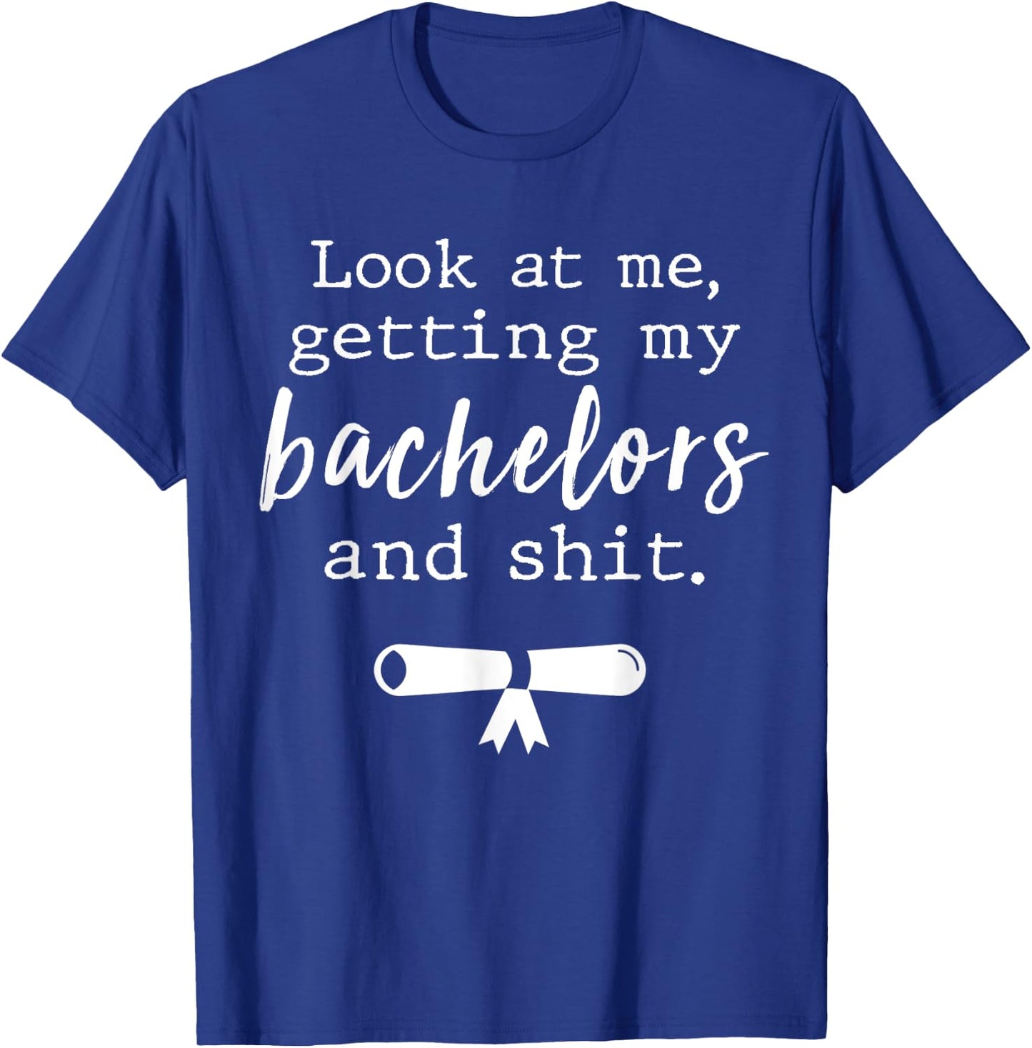 Funny College Graduation Shirts Bachelors Degree Gift Grad T-Shirt - T-Shirt | Royal