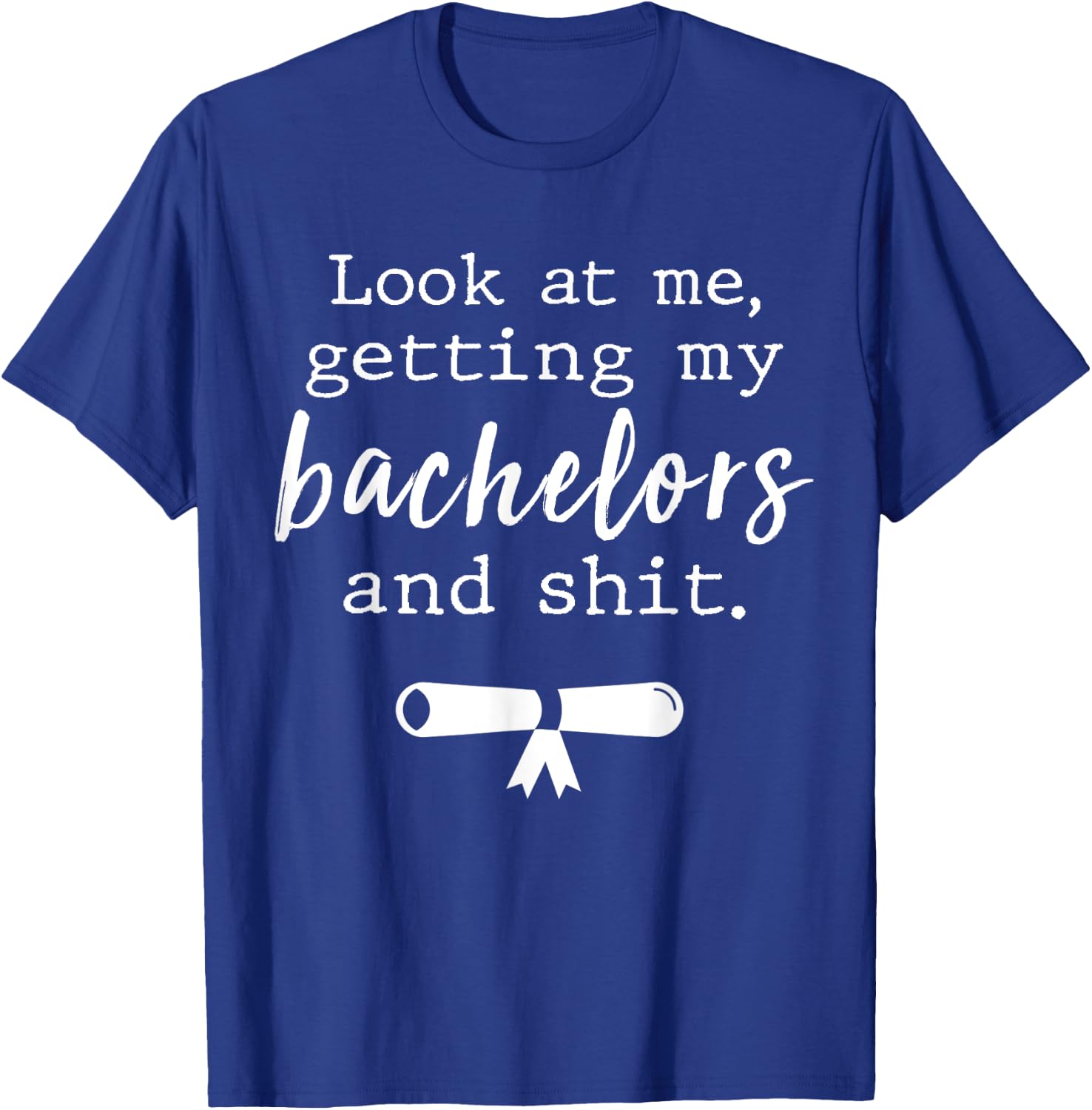 Funny College Graduation Shirts Bachelors Degree Gift Grad T-Shirt - T-Shirt | Royal