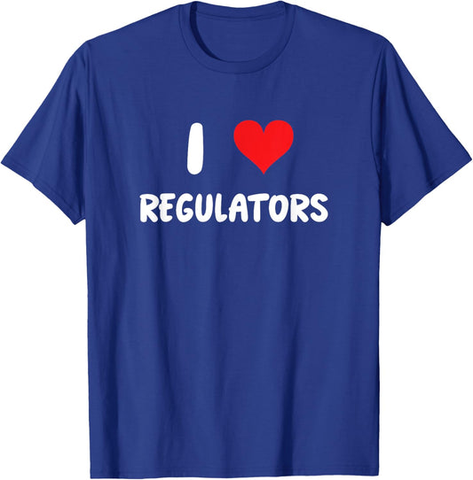 I Love Regulators - Regulation Rules Compliance Risk Audit T-Shirt - T-Shirt | Royal