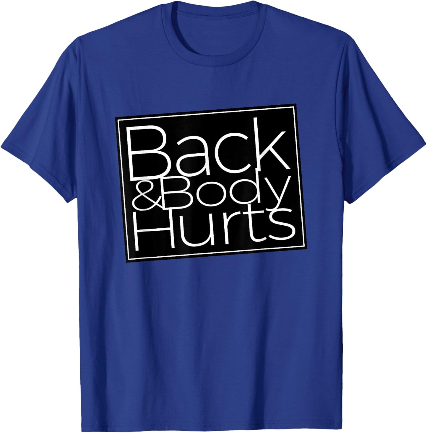 Back And Body Hurts Cool And Funny Workout Top T-Shirt - T-Shirt | Royal