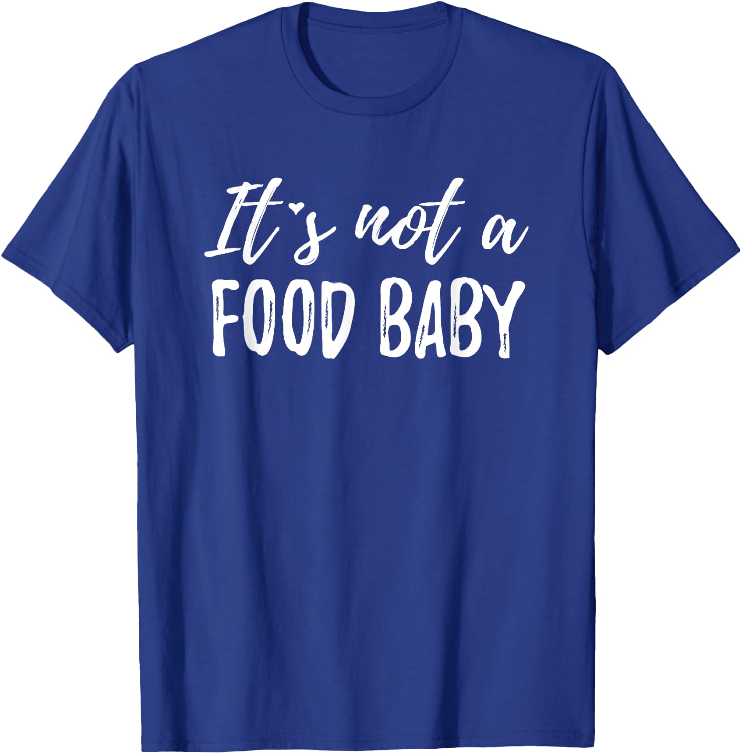 It's Not A Food Baby T-Shirt - T-Shirt | Royal