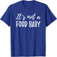 It's Not A Food Baby T-Shirt - T-Shirt | Royal