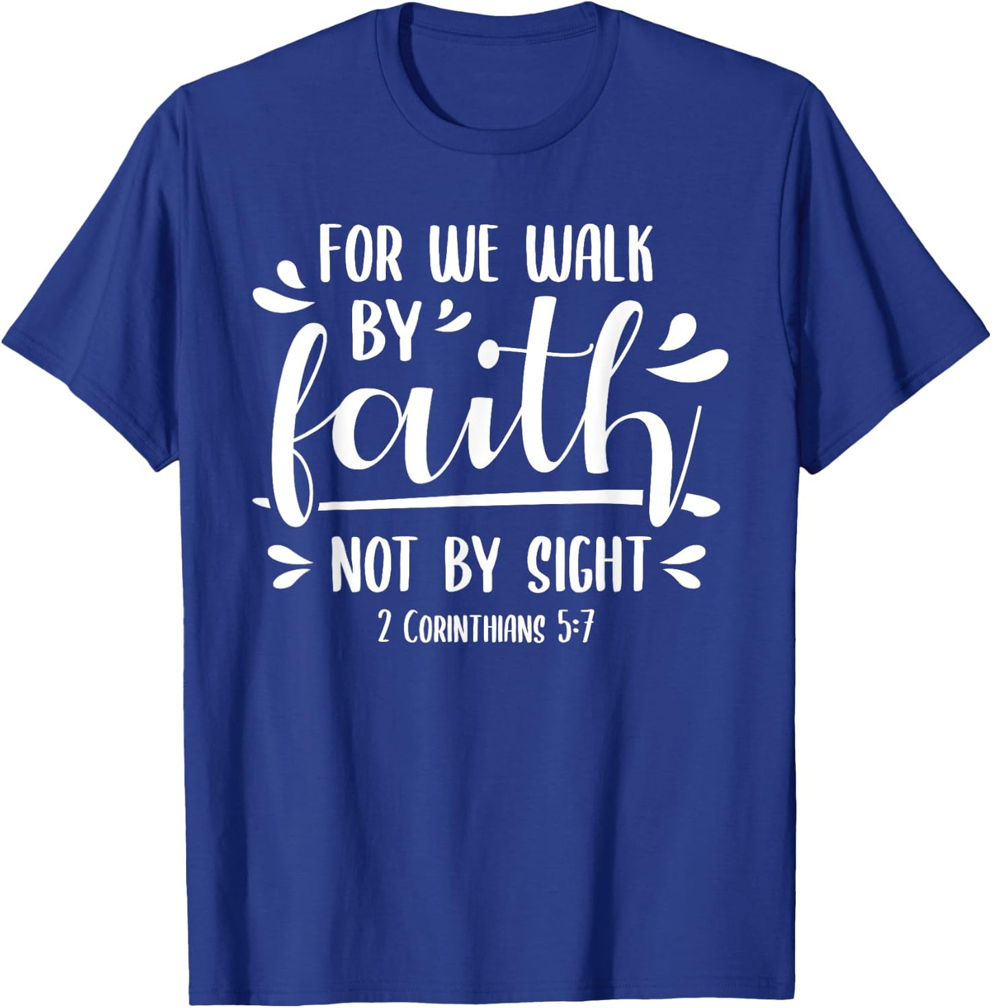 2 Corinthians 5:7 For We Walk Faith Not By Sight Bible T-Shirt - T-Shirt | Royal