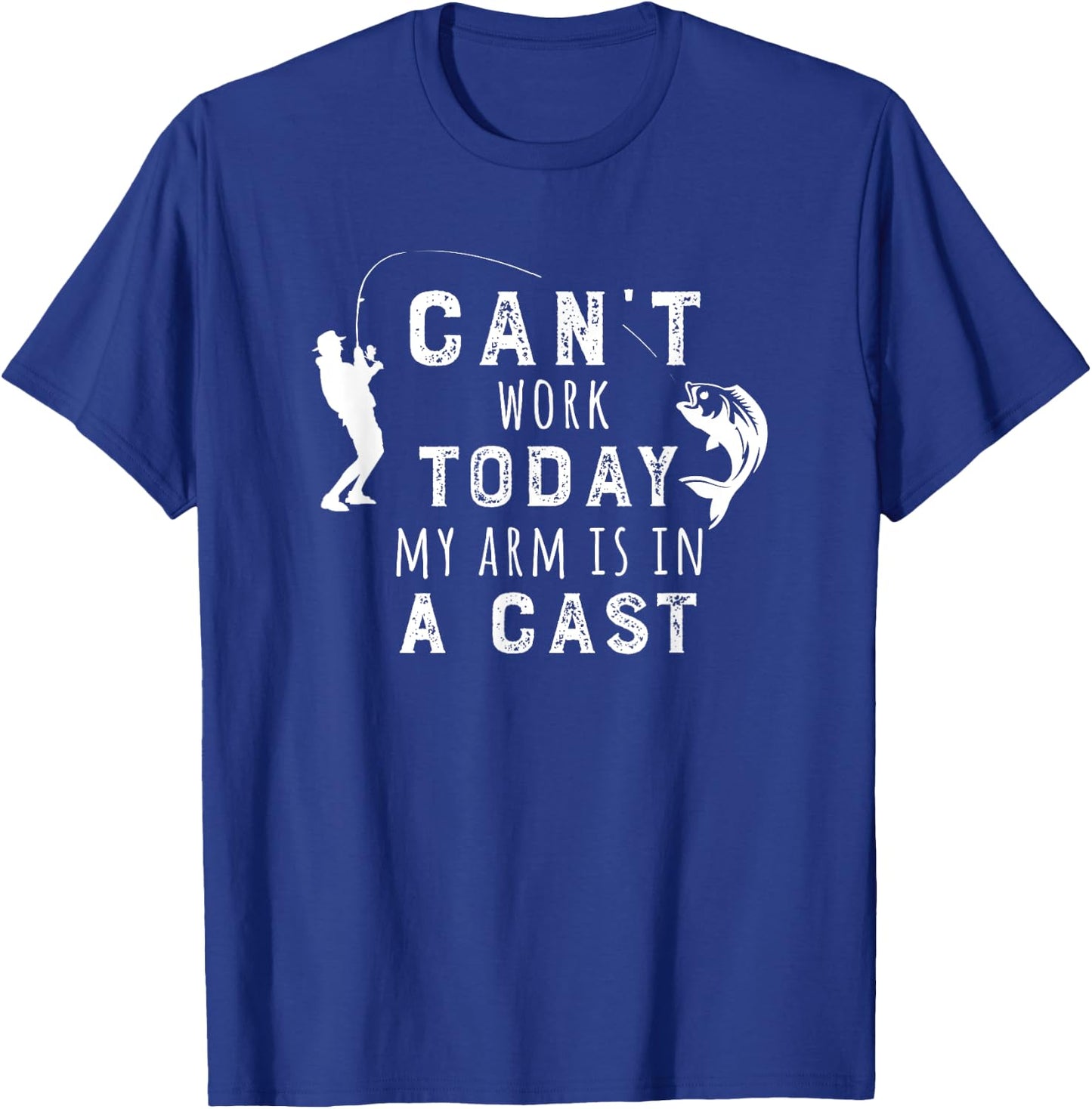 I Can't Work Today My Arm Is in a Cast - Funny Fishing Gift T-Shirt - T-Shirt | Royal