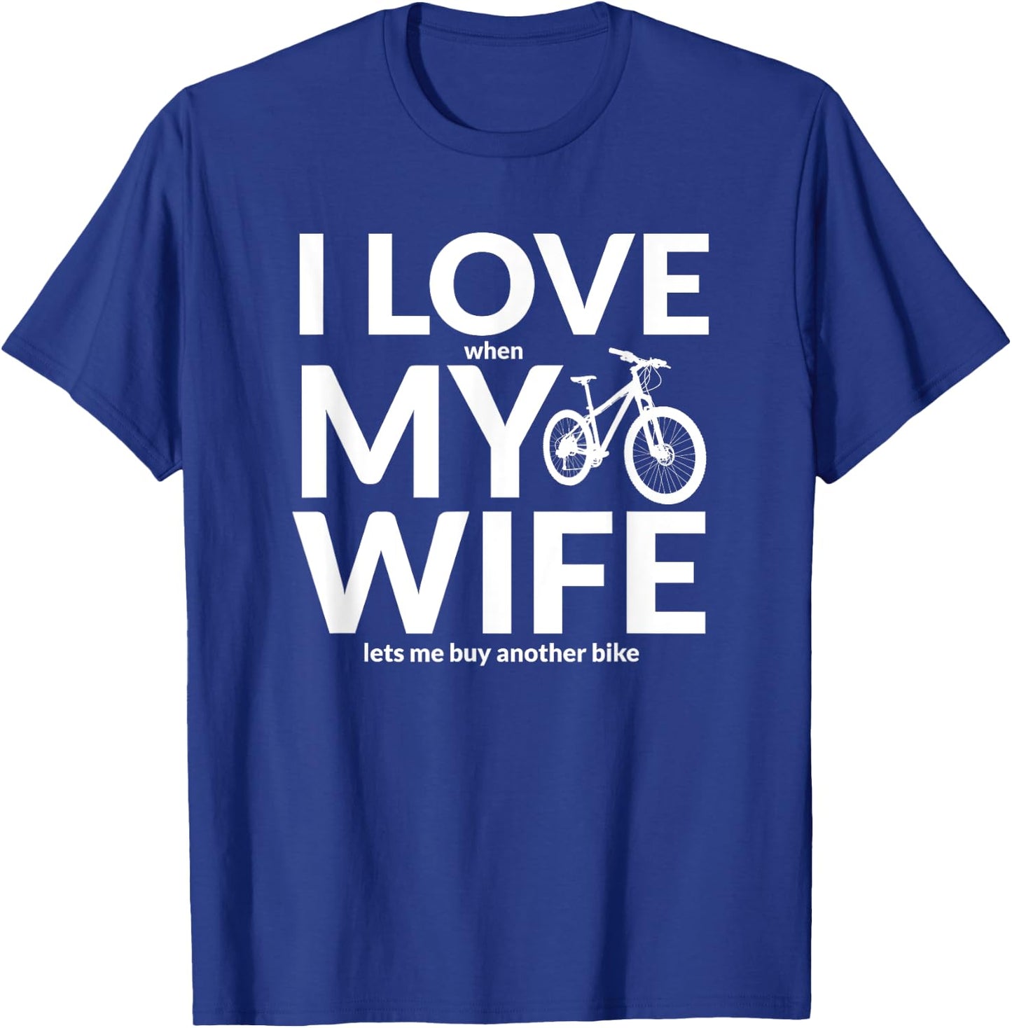 I Love My Wife (When She Lets Me Buy A New Bike) Funny T-Shirt - T-Shirt | Royal