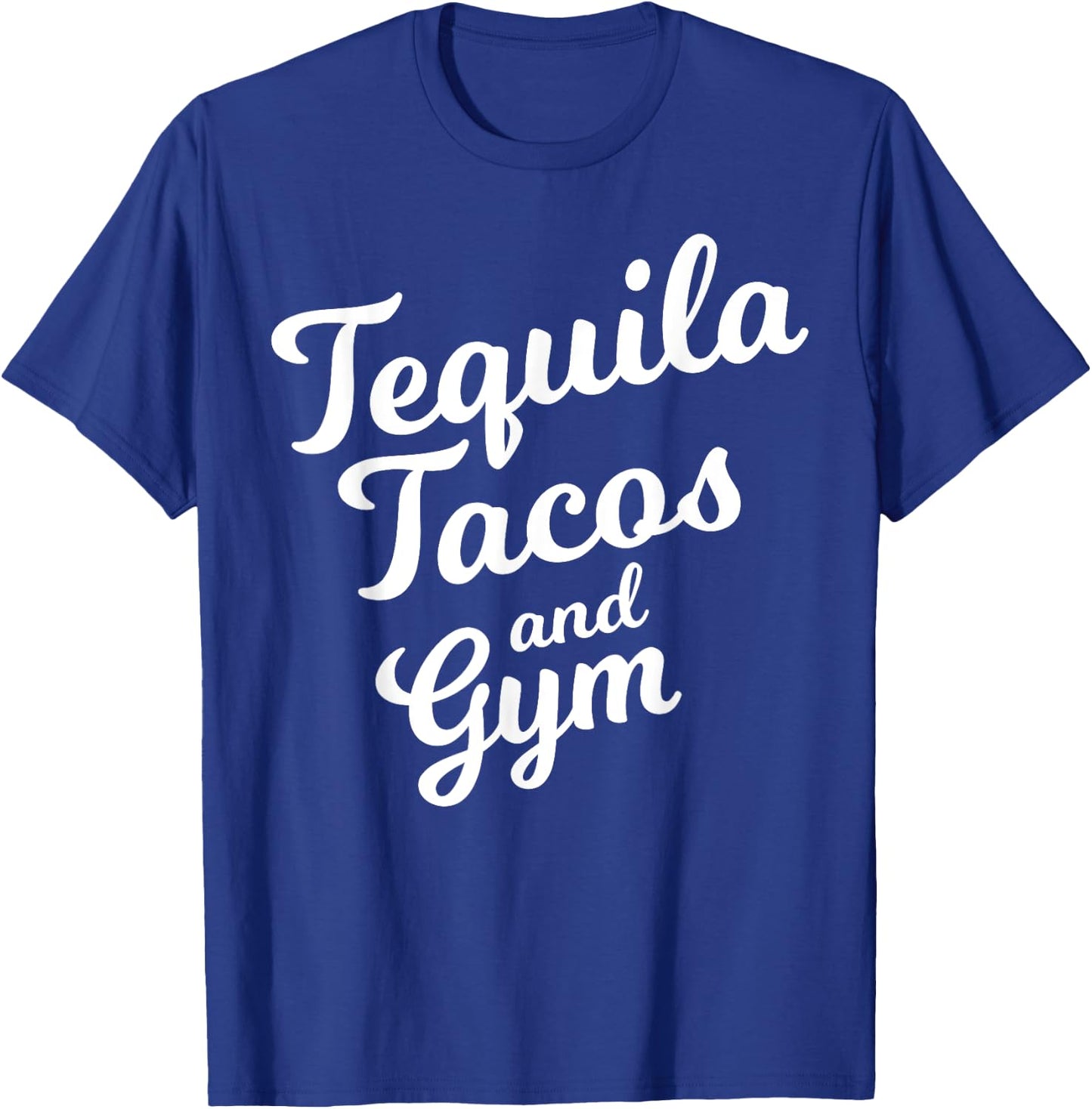 Tequila Tacos And Gym Funny Drinking Workout Food Lover Gift T-Shirt - T-Shirt | Royal