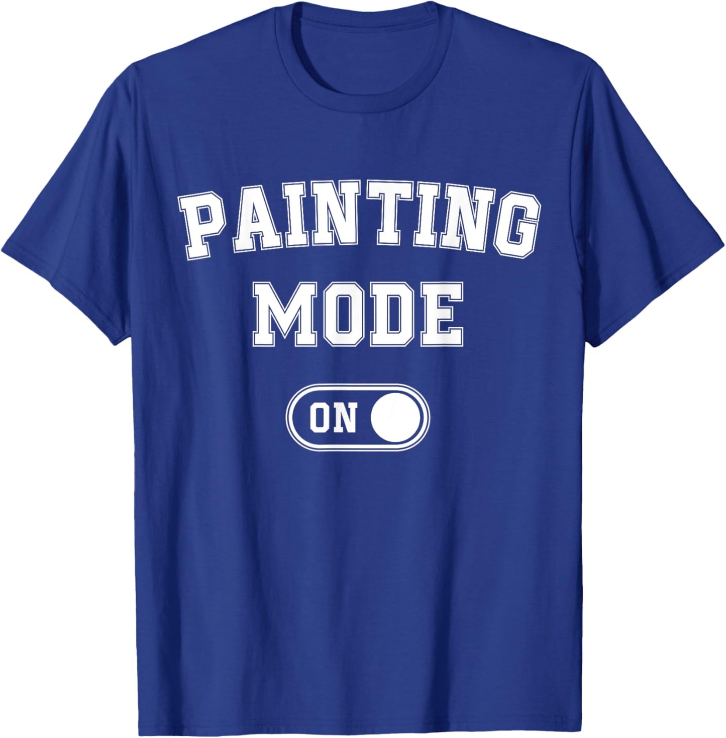 Painting Mode On Funny Artist Gift Painter Art Student T-Shirt - T-Shirt | Royal