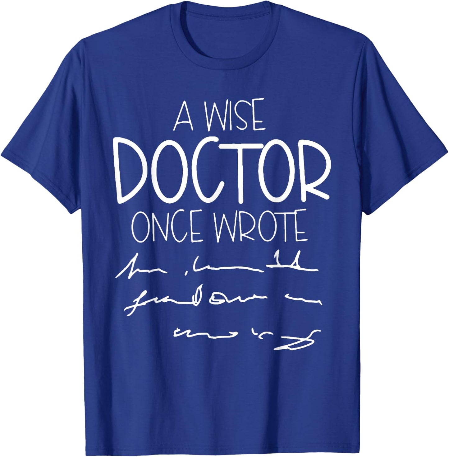 A Wise Doctor Once Wrote T-Shirt - T-Shirt | Royal