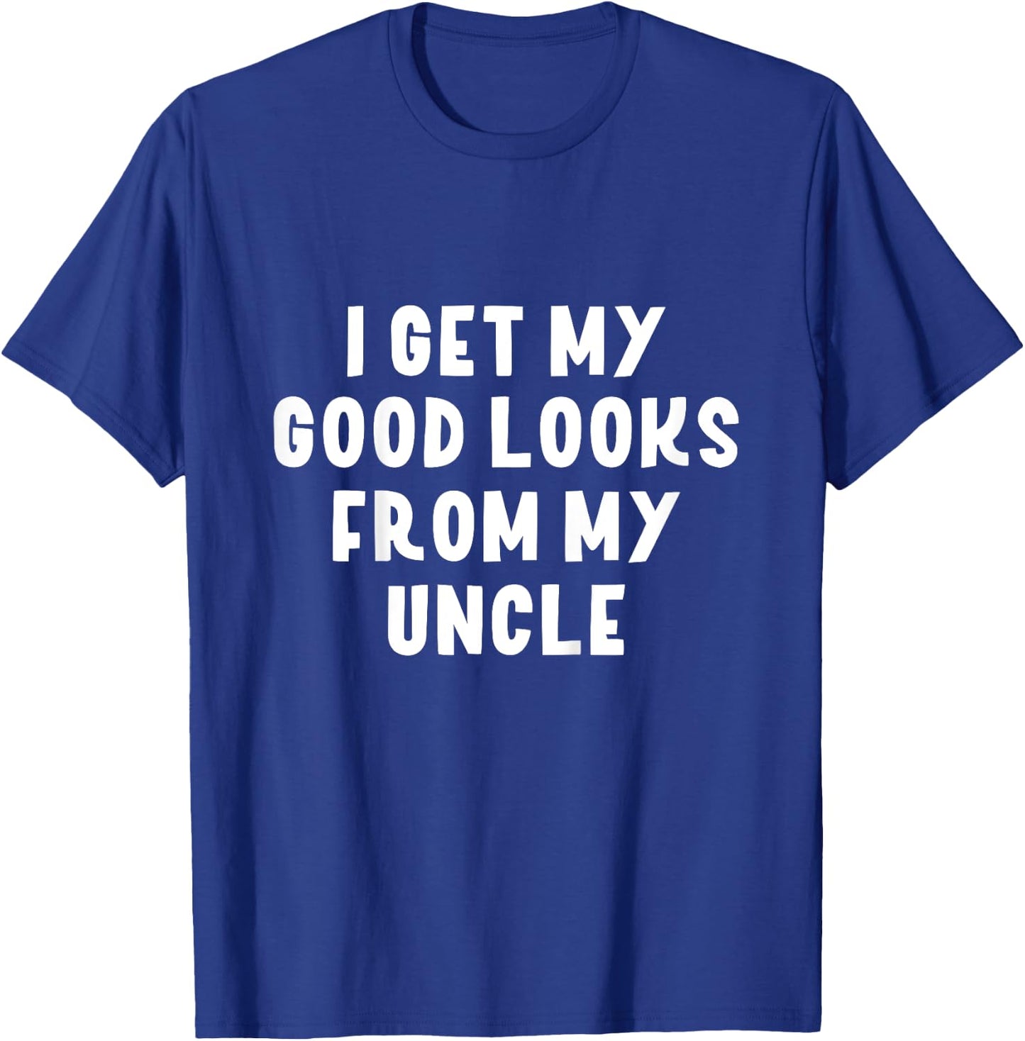 I Get My Good Looks From My Uncle Niece Nephew Gift T-Shirt - T-Shirt | Royal