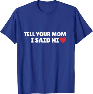 Tell Your Mom I Said Hi, Heart T-Shirt - T-Shirt | Royal