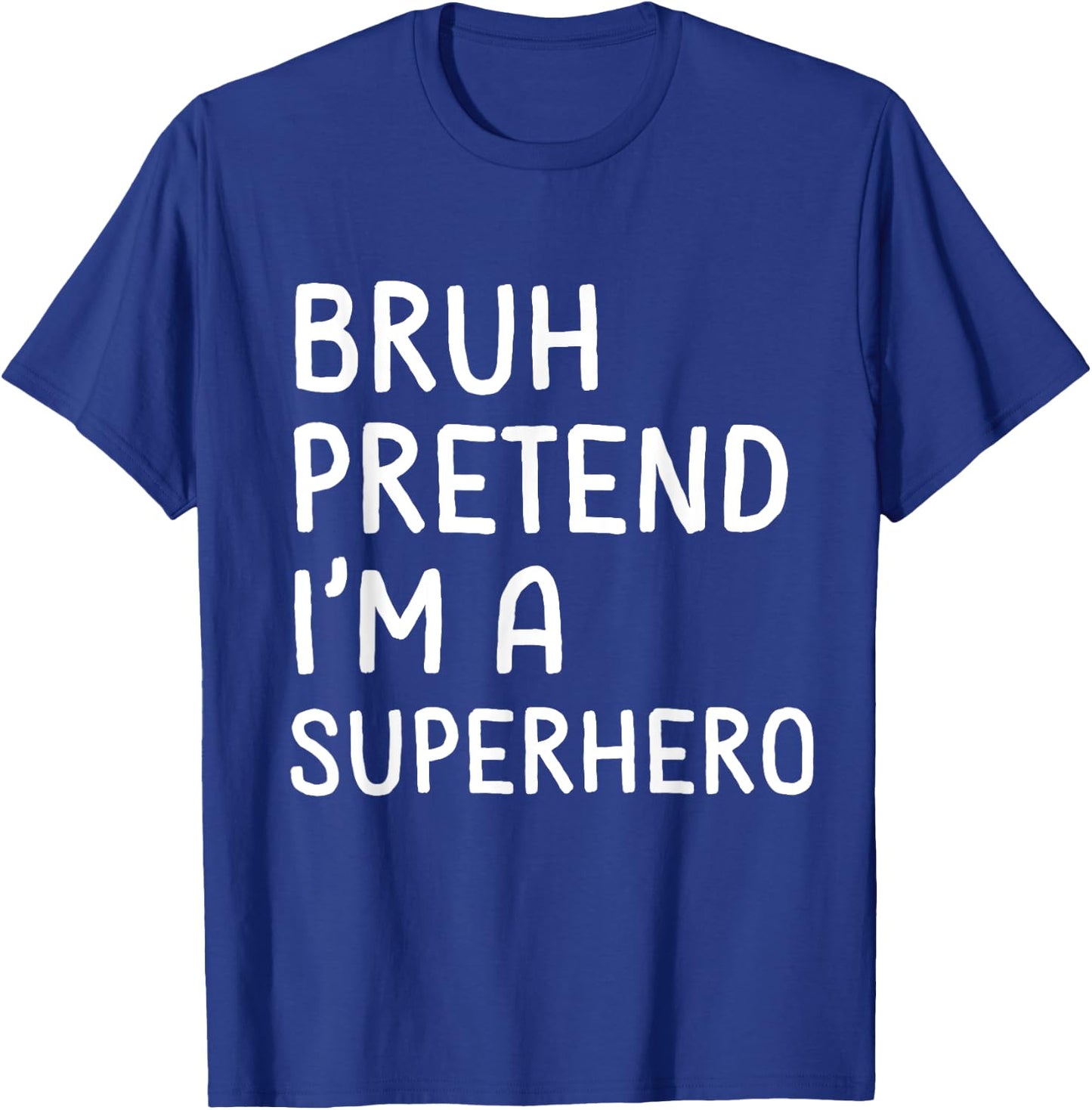 Bruh Pretend I'm a Superhero Funny Matching Halloween T-Shirt - T-Shirt | Royal