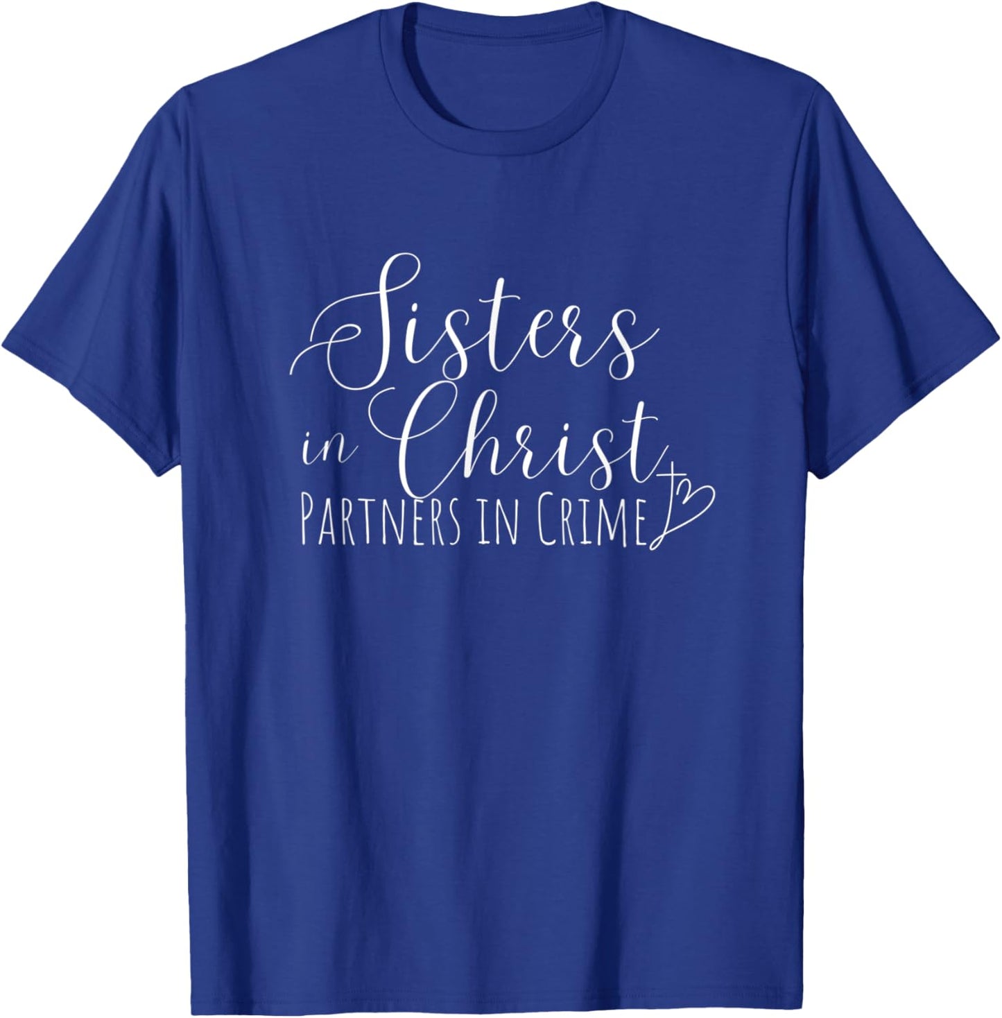 Sisters in Christ Partners in Crime Funny Christian T-Shirt - T-Shirt | Royal