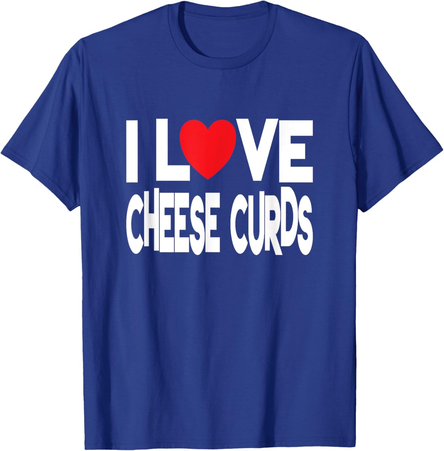 I Love Cheese Curds T-Shirt - T-Shirt | Royal