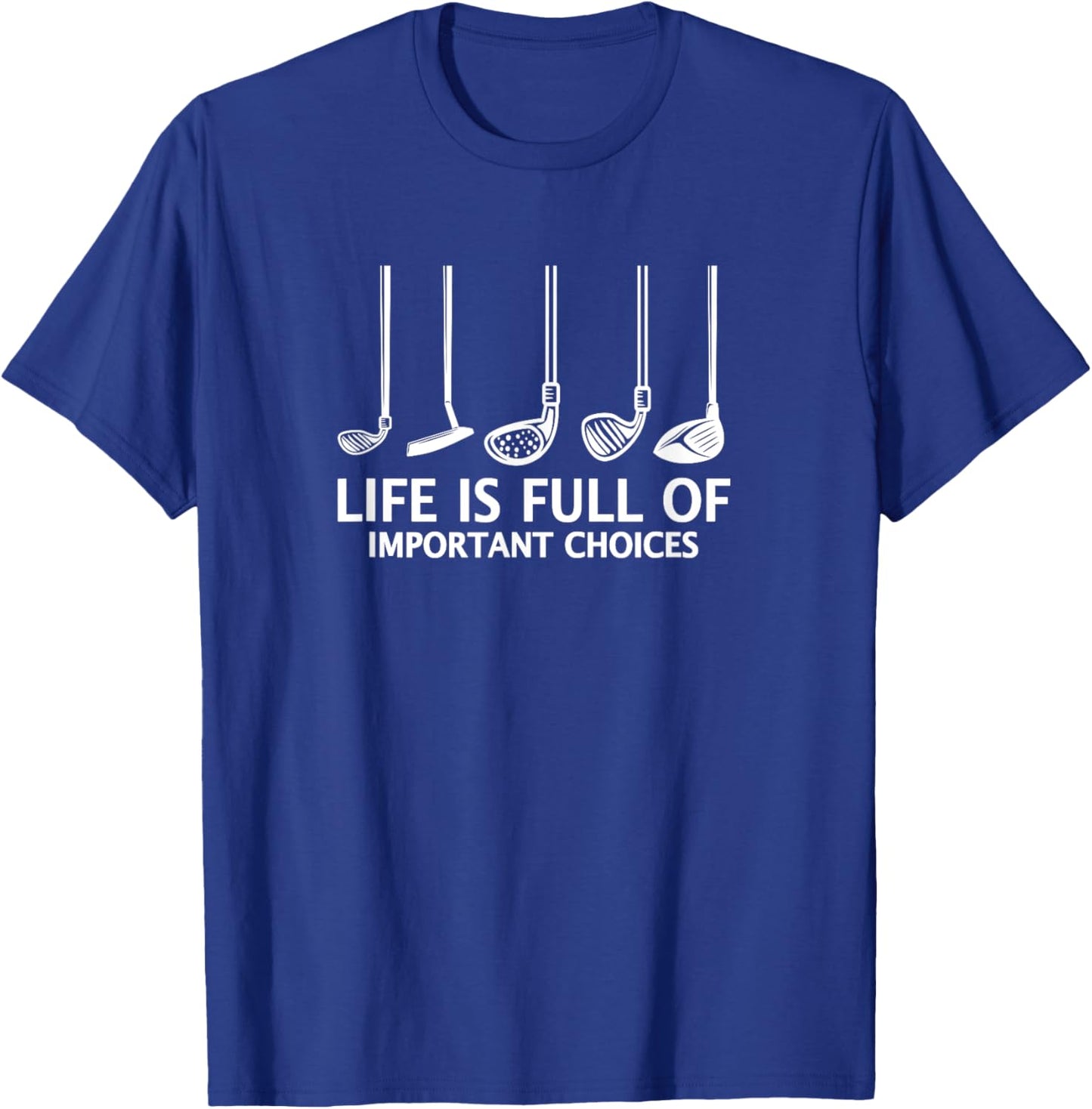 Life Is Full Of Important Choices - Golfer Golf Joke T-Shirt - T-Shirt | Royal