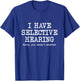 I Have Selective Hearing, Sorry You Weren't Selected, Funny T-Shirt - T-Shirt | Royal