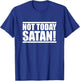 NOT TODAY SATAN - Motivational Mantra Gym Workout Men Women T-Shirt - T-Shirt | Royal