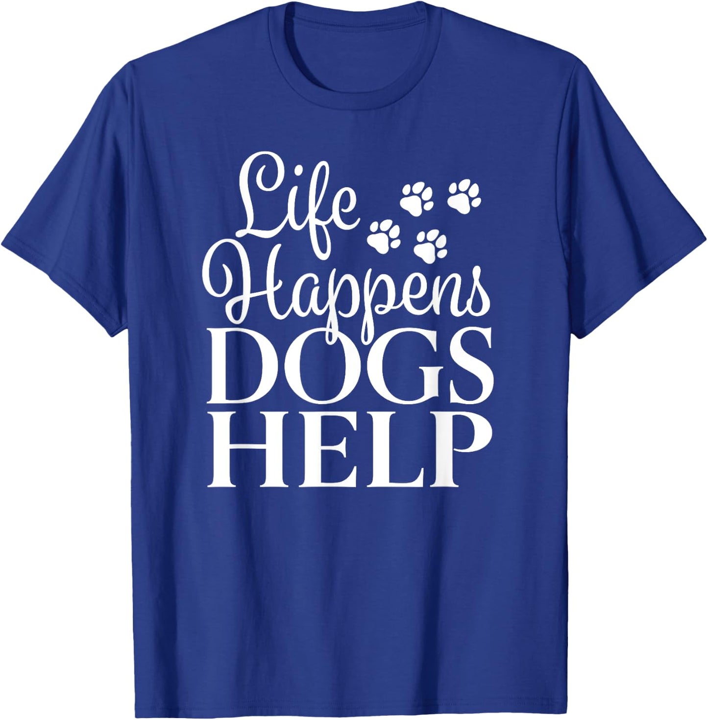 Beautiful Dog Design - Life Happens, Dogs Help Men Women T-Shirt - T-Shirt | Royal
