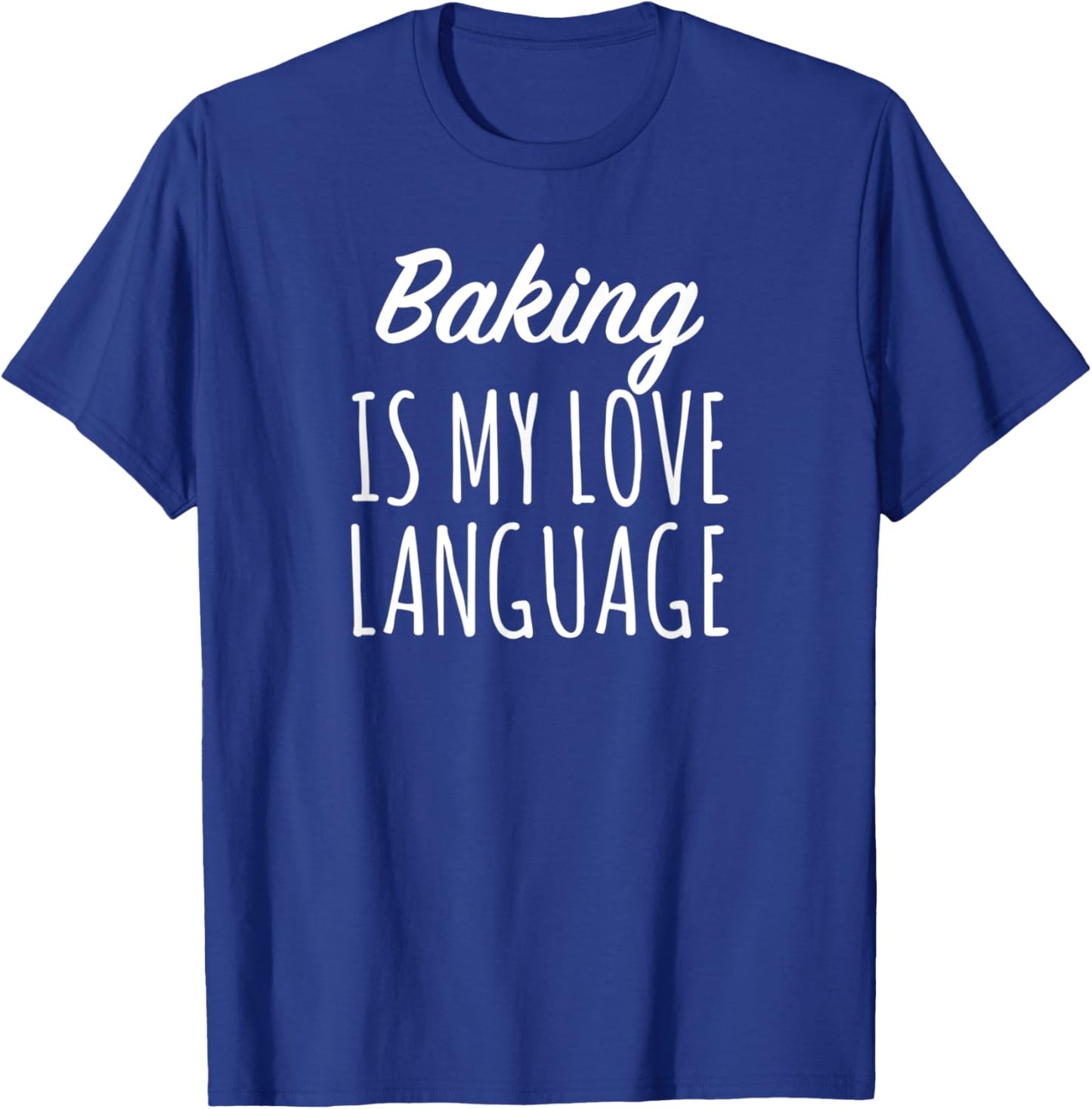 Baking Is My Love Language T-Shirt - T-Shirt | Royal