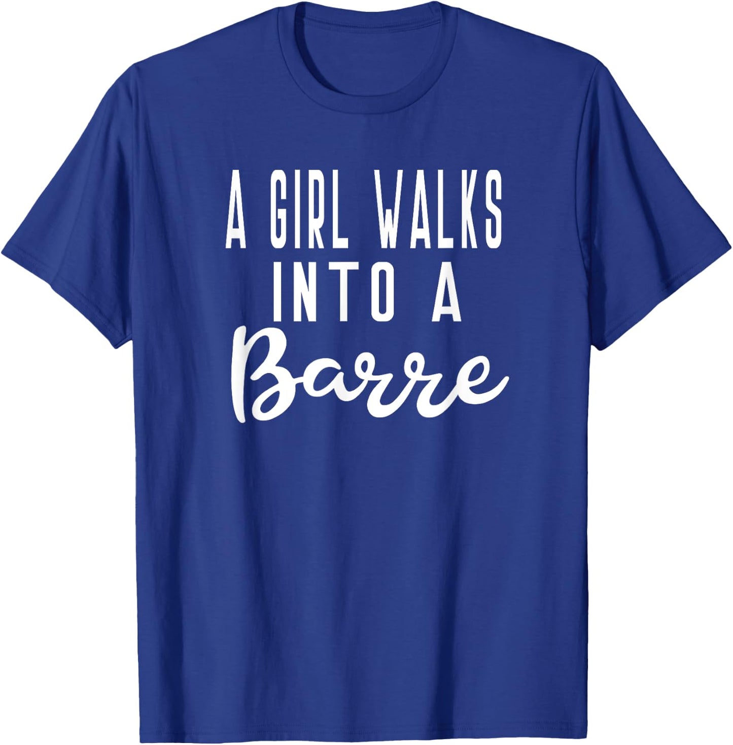 Girl Walks Into A Barre Yoga Dance Fitness Gym T-Shirt - T-Shirt | Royal