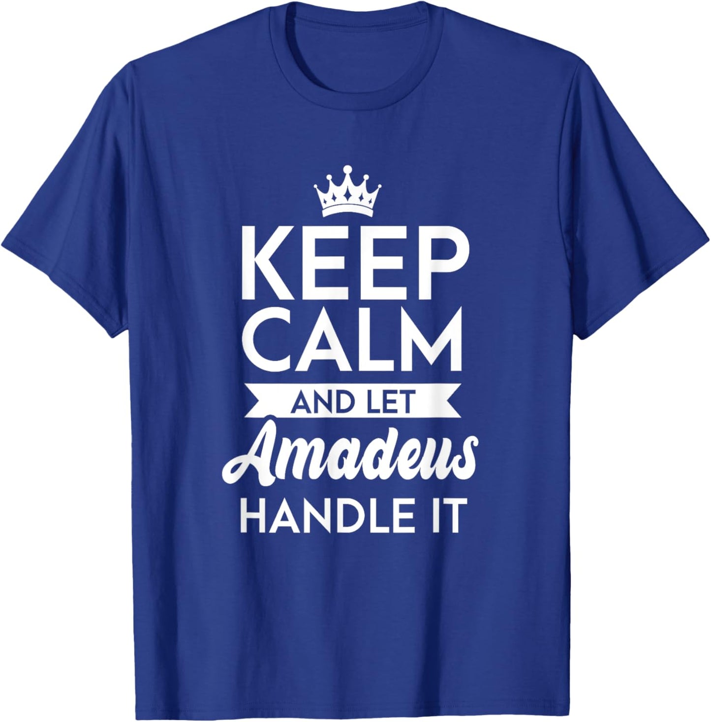 Keep Calm And Let Amadeus Handle It Name Amadeus T-Shirt - T-Shirt | Royal