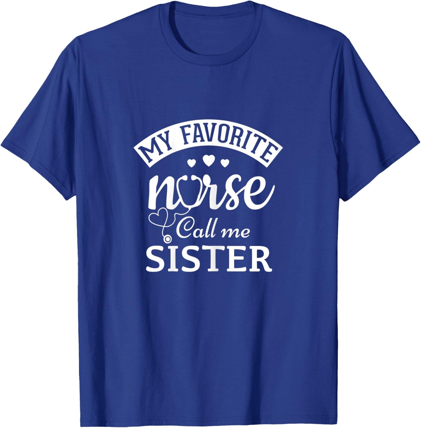 My Favorite Nurse Calls Me Sister Gift Sister Of a Nurse T-Shirt - T-Shirt | Royal