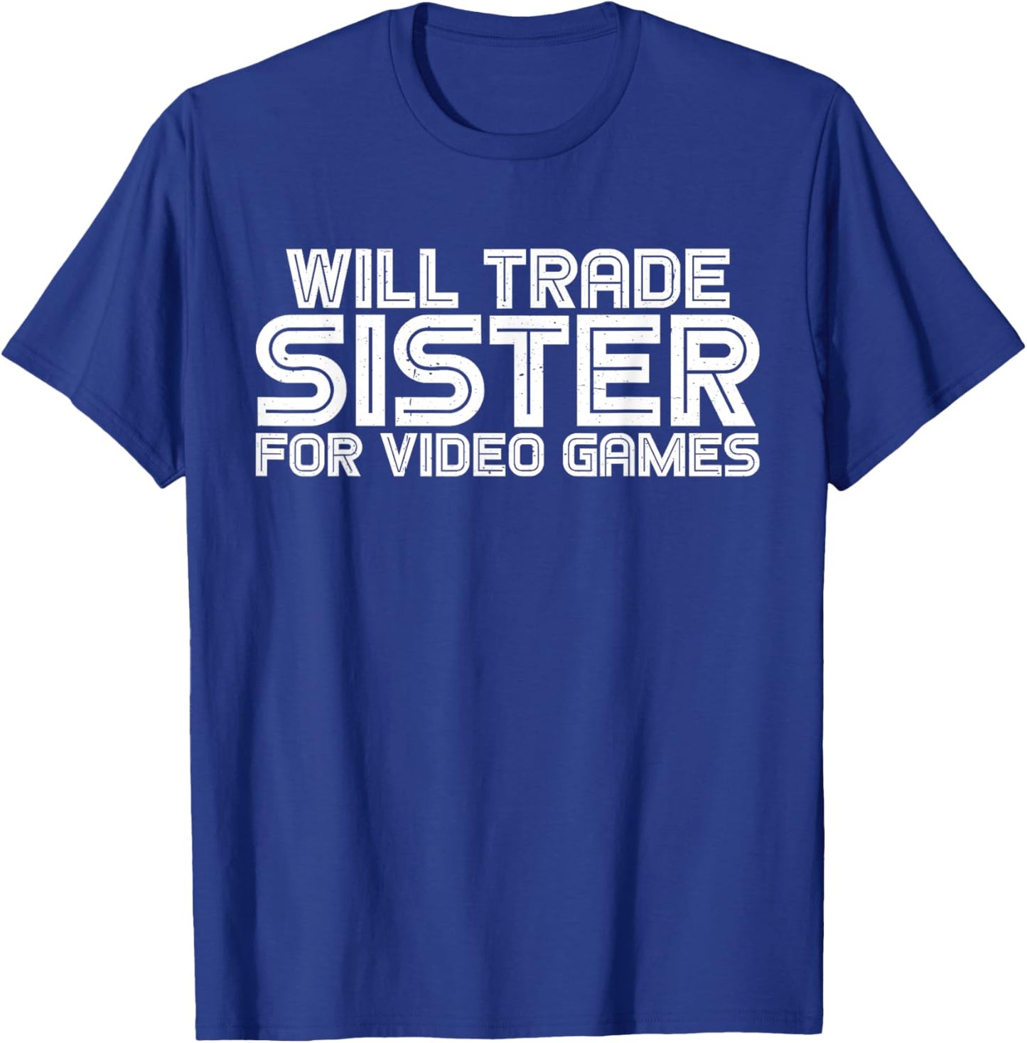 Will Trade Sister For Video Games T-Shirt - T-Shirt | Royal