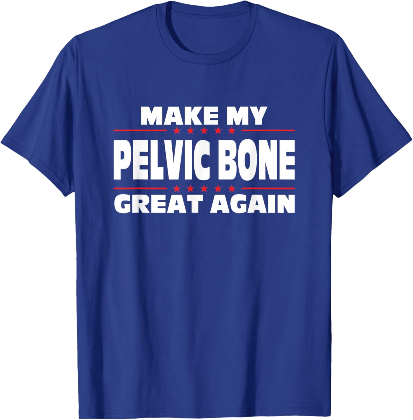 Make My Pelvic Bone Great Again Funny Broken Pelvic Bone T-Shirt - T-Shirt | Royal
