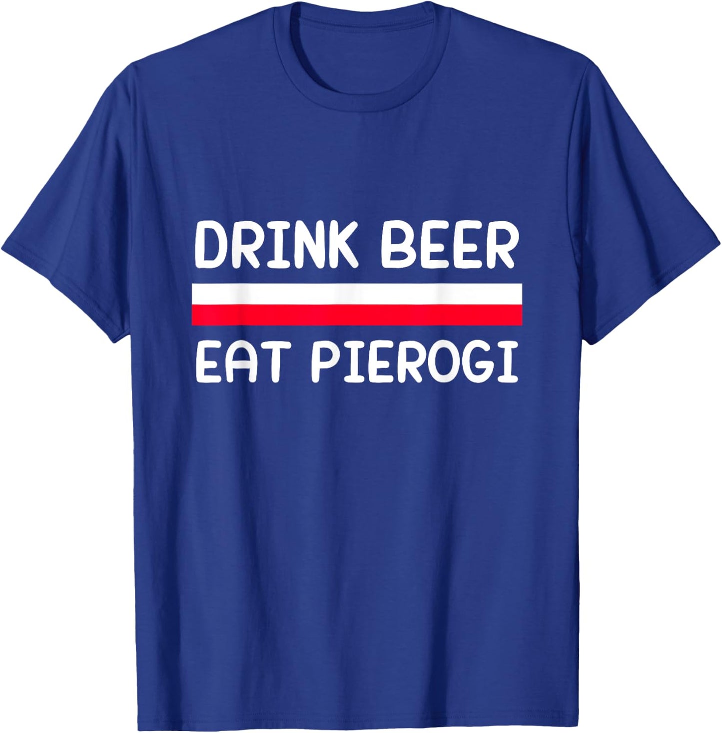 Drink Beer Eat Pierogi Poland Flag Polish Culture Gift T-Shirt - T-Shirt | Royal