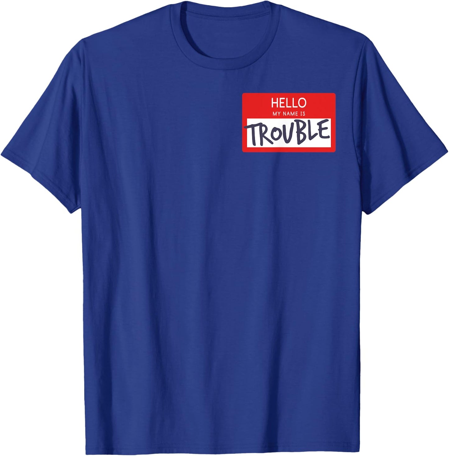 Hello My Name Is Trouble Funny Humor Name Tag Fun Gift T-Shirt - T-Shirt | Royal