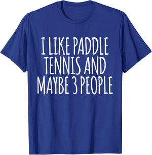 I Like Paddle Tennis And Maybe 3 People Funny Paddle Tennis T-Shirt - T-Shirt | Royal