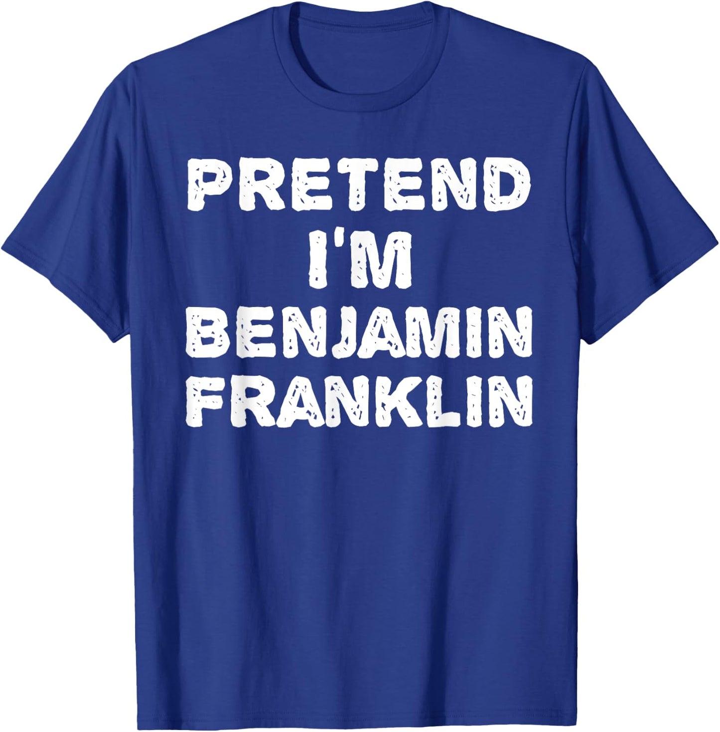 PRETEND I'M BENJAMIN FRANKLIN Funny Halloween DIY Costume T-Shirt - T-Shirt | Royal