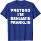 PRETEND I'M BENJAMIN FRANKLIN Funny Halloween DIY Costume T-Shirt - T-Shirt | Royal