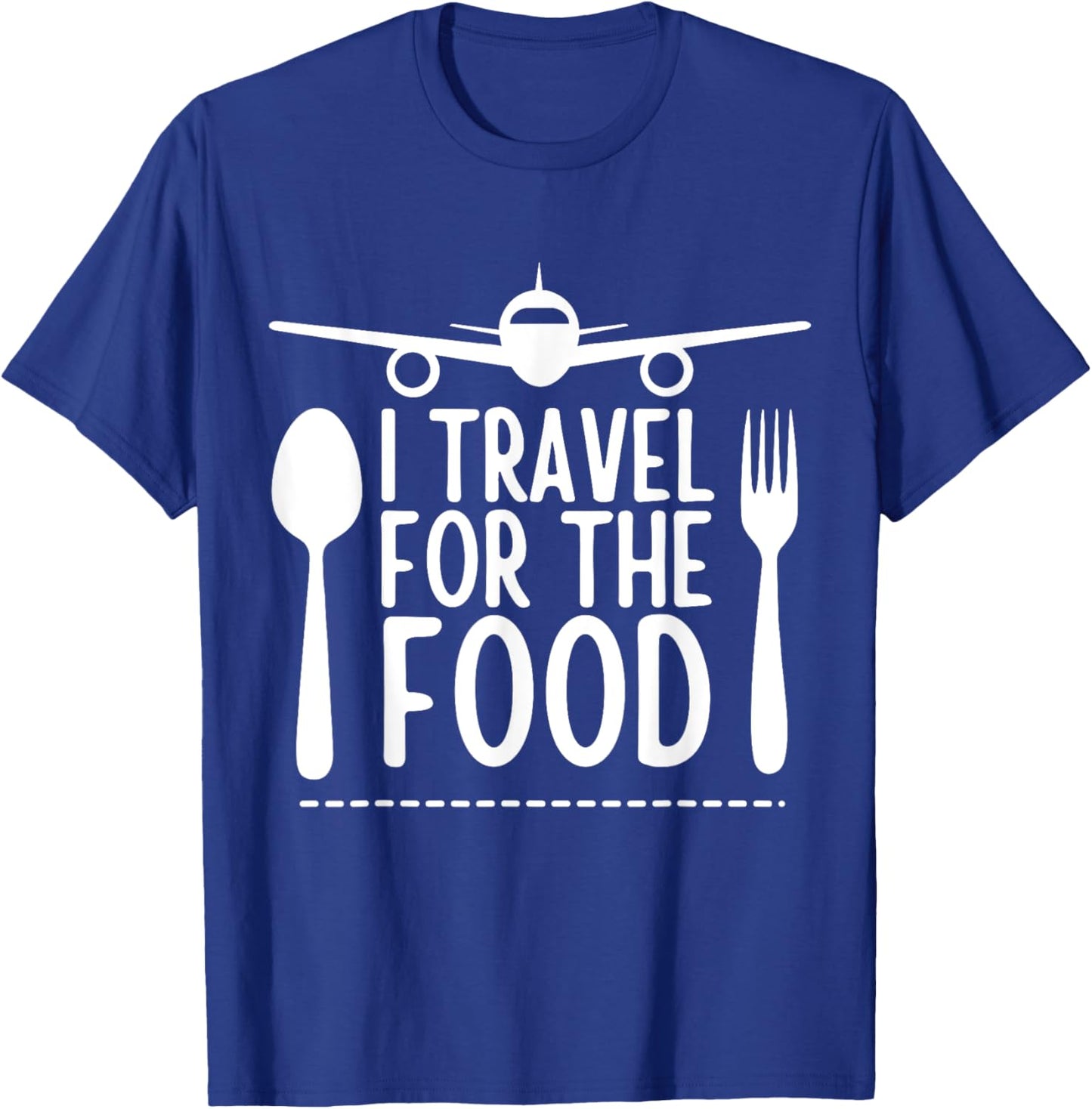 funny Travel Food Lover design I Travel For The Food T-Shirt - T-Shirt | Royal